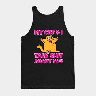 My cat and I talk shit about you Tank Top